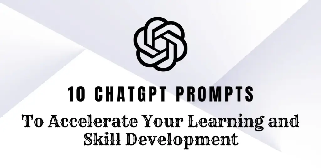10 ChatGPT Prompts to Accelerate Your Learning and Skill Development