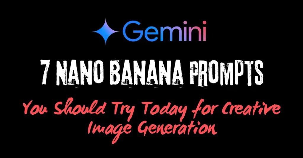 7 Nano Banana Prompts You Should Try Today for Creative Image Generation