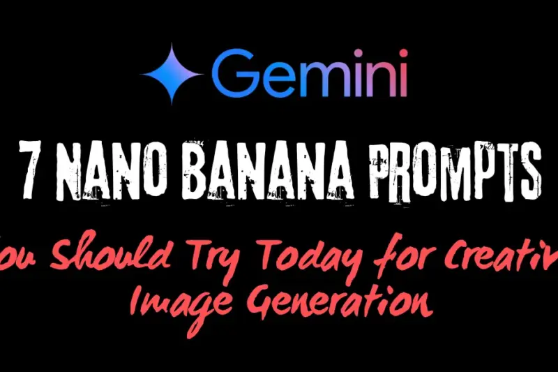 7 Nano Banana Prompts You Should Try Today for Creative Image Generation